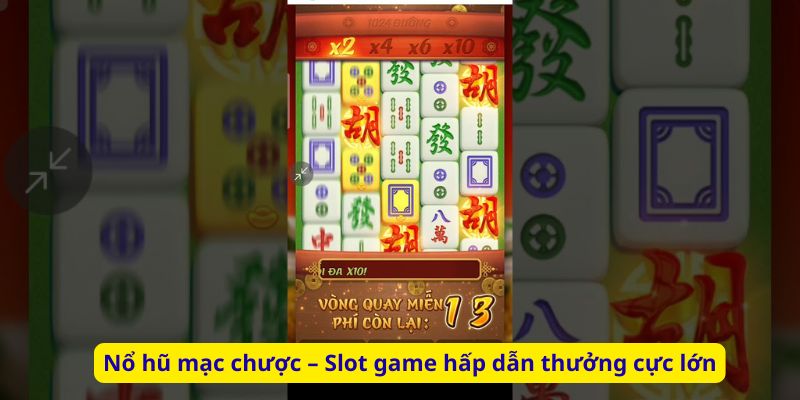 Nổ hũ mạc chược – Slot game hấp dẫn thưởng cực lớn